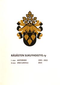Räsästen sukuyhdistys ry. I osa, Historiikki 1945 – 2023. II osa, DNA-tutkimus. 2023.